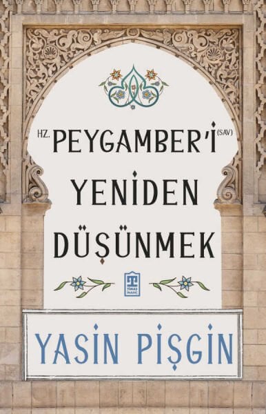 Hz. Peygamberi Yeniden Düşünmek | Yasin Pişgin