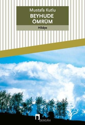 Beyhude Ömrüm | Mustafa Kutlu