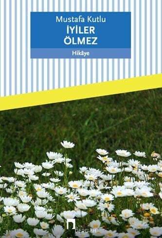 İyiler Ölmez | Mustafa Kutlu