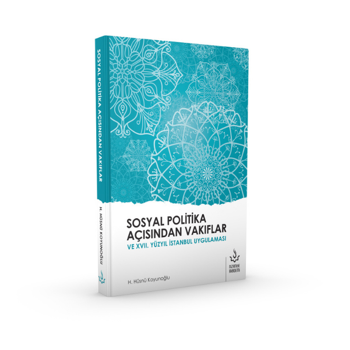 Sosyal Politika Açısından Vakıflar ve XVII. Yüzyıl İstanbul Uygulaması | H. Hüsnü Koyunoğlu